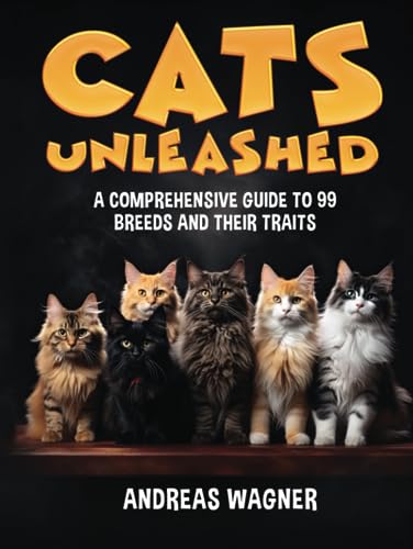 Cats Unleashed: A Comprehensive Guide to 99 Breeds and Their Traits